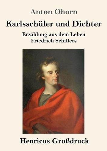 Cover image for Karlsschuler und Dichter (Grossdruck): Erzahlung aus dem Leben Friedrich Schillers