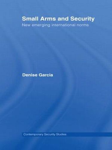 Cover image for Small Arms and Security: New emerging international norms