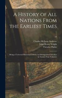 Cover image for A History of All Nations From the Earliest Times: Being a Universal Historical Library by Distinguished Scholars in Twenty-four Volumes; 23