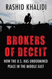 Cover image for Brokers of Deceit: How the U.S. Has Undermined Peace in the Middle East