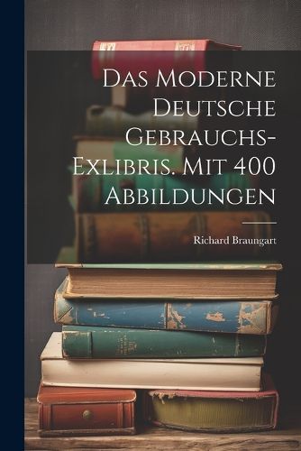 Das Moderne Deutsche Gebrauchs-exlibris. Mit 400 Abbildungen