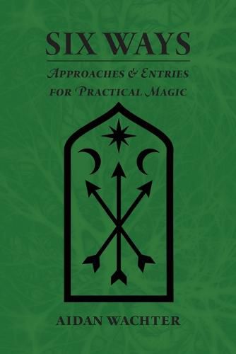 Cover image for Six Ways: Approaches & Entries for Practical Magic