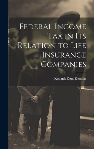 Cover image for Federal Income Tax in Its Relation to Life Insurance Companies