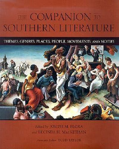 The Companion to Southern Literature: Themes, Genres, Places, People, Movements, and Motifs