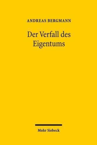 Cover image for Der Verfall des Eigentums: Ersitzung und Verjahrung der Vindikation am Beispiel von Raubkunst und Entarteter Kunst (Der Fall Gurlitt)