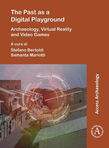 Cover image for The Past as a Digital Playground: Archaeology, Virtual Reality and Video Games