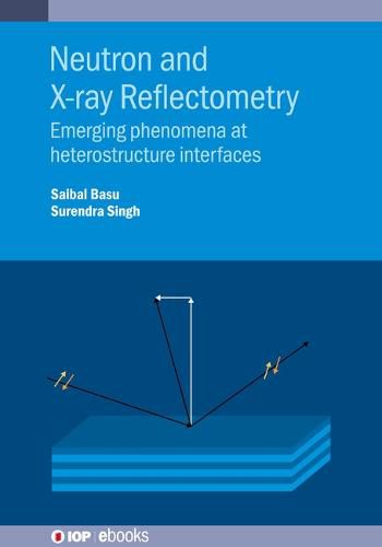 Cover image for Neutron and X-ray Reflectometry: Emerging phenomena at heterostructure interfaces