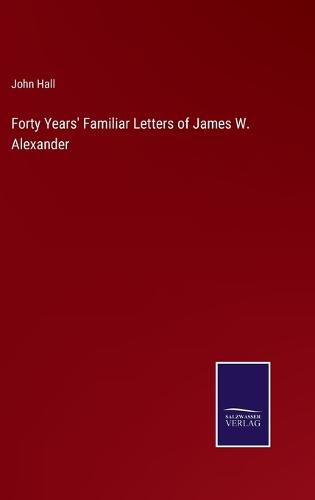 Forty Years' Familiar Letters of James W. Alexander