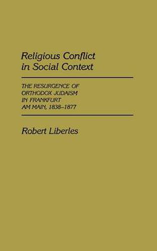 Cover image for Religious Conflict in Social Context: The Resurgence of Orthodox Judaism in Frankfurt Am Main, 1838-1877