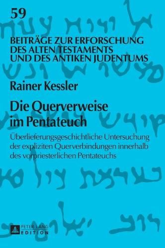 Cover image for Die Querverweise Im Pentateuch: Ueberlieferungsgeschichtliche Untersuchung Der Expliziten Querverbindungen Innerhalb Des Vorpriesterlichen Pentateuchs