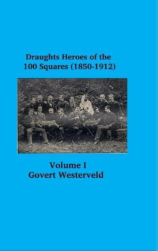 Draughts heroes of the 100 squares (1850-1912) Letters A - H - Volume I