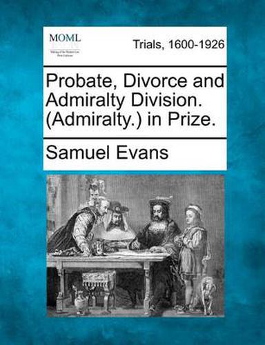 Cover image for Probate, Divorce and Admiralty Division. (Admiralty.) in Prize.