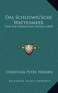 Cover image for Das Schleswig'sche Wattenmeer: Und Die Friesischen Inseln (1865)