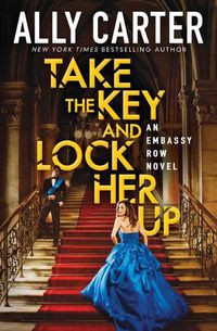 Cover image for Take the Key and Lock Her Up (Embassy Row, Book 3): Volume 3