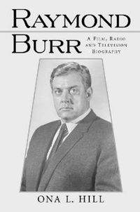 Cover image for Raymond Burr: A Film, Radio and Television Biography