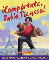 Cover image for Comportate, Pablo Picasso!: (Spanish Language Edition of Just Behave, Pable Picasso!)