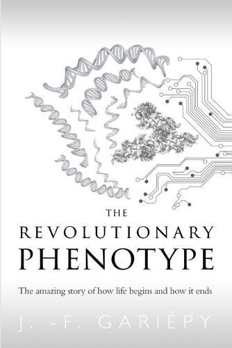 Cover image for The Revolutionary Phenotype: The amazing story of how life begins and how it ends