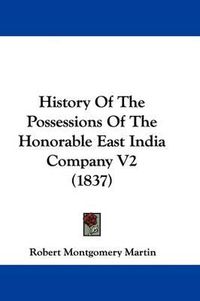 Cover image for History of the Possessions of the Honorable East India Company V2 (1837)