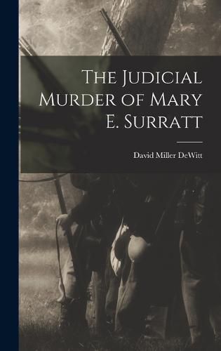 The Judicial Murder of Mary E. Surratt