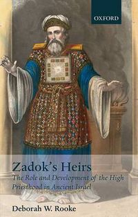 Cover image for Zadok's Heirs: The Role and Development of the High Priesthood in Ancient Israel