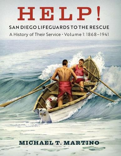 Cover image for Help! San Diego Lifeguards to the Rescue: A History of Their Service, Volume 1, 1868-1941