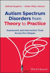 Cover image for Autism Spectrum Disorders from Theory to Practice:  Assessment and Intervention Tools Across the Life span