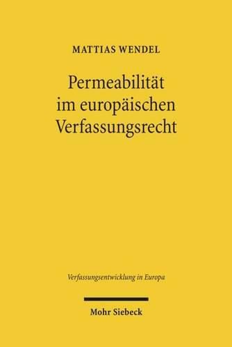 Cover image for Permeabilitat im europaischen Verfassungsrecht: Verfassungsrechtliche Integrationsnormen auf Staats- und Unionsebene im Vergleich