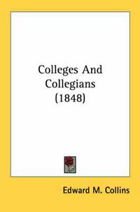 Cover image for Colleges and Collegians (1848)