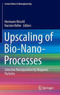 Cover image for Upscaling of Bio-Nano-Processes: Selective Bioseparation by Magnetic Particles