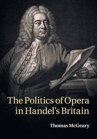 Cover image for The Politics of Opera in Handel's Britain