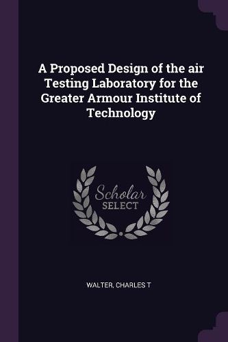 Cover image for A Proposed Design of the air Testing Laboratory for the Greater Armour Institute of Technology