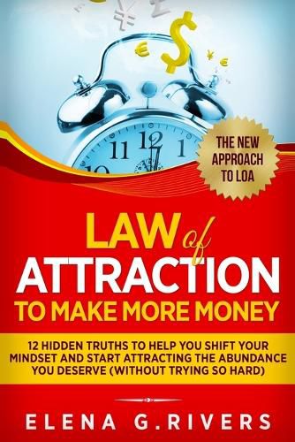 Cover image for Law Of Attraction to Make More Money: 12 Hidden Truths to Help You Shift Your Mindset and Start Attracting the Abundance You Deserve