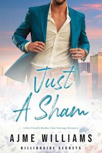 Cover image for Just a Sham: A Fake Marriage, Best Friend's Brother Romance