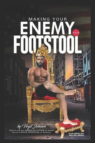 Cover image for Making Your Enemy Your Footstool: How to Use the American System to Benefit You as a Black Individual in America