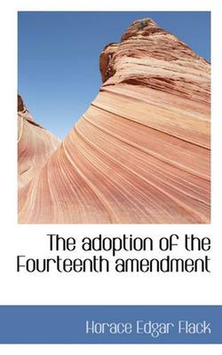 Cover image for The Adoption of the Fourteenth Amendment