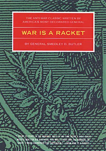 Cover image for War Is A Racket: The Antiwar Classic by America's Most Decorated General