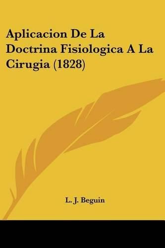 Aplicacion de La Doctrina Fisiologica a la Cirugia (1828)