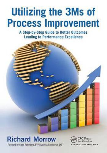 Cover image for Utilizing the 3Ms of Process Improvement: A Step-by-Step Guide to Better Outcomes Leading to Performance Excellence