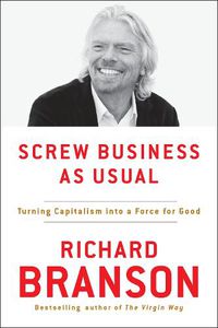 Cover image for Screw Business As Usual: Turning Capitalism into a Force for Good