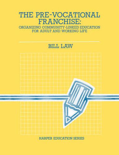 Cover image for The Pre-vocational Franchise: Organizing Community Linked Education for Adult and Working Life