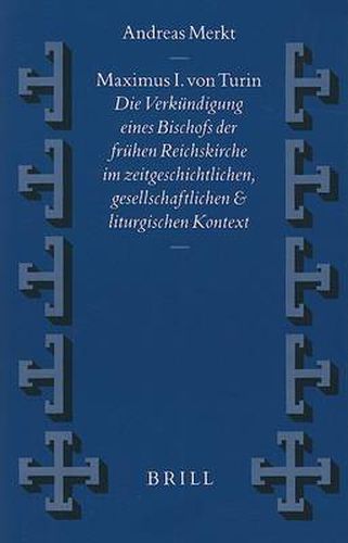 Cover image for Maximus I. von Turin: Die Verkundigung eines Bischofs der fruhen Reichskirche im zeitgeschichtlichen, gesellschaftlichen und liturgischen Kontext