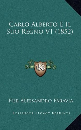 Cover image for Carlo Alberto E Il Suo Regno V1 (1852)