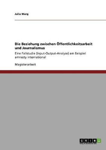 Cover image for Die Beziehung zwischen OEffentlichkeitsarbeit und Journalismus: Eine Fallstudie (Input-Output-Analyse) am Beispiel amnesty international