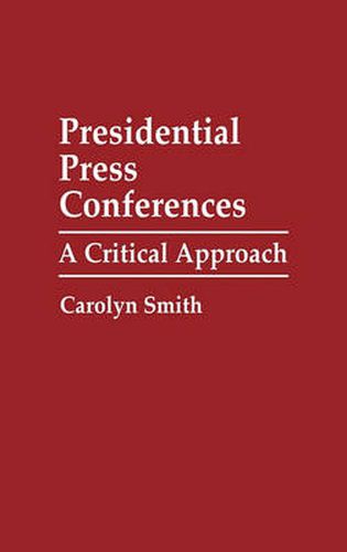 Cover image for Presidential Press Conferences: A Critical Approach