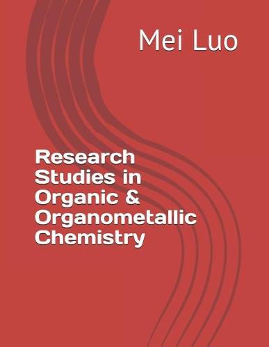 Cover image for Research Studies in Organic & Organometallic Chemistry: by Mei Luo