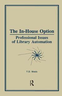 Cover image for The In-House Option: Professional Issues of Library Automation: Professional Issues of Library Automation