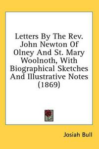Cover image for Letters by the REV. John Newton of Olney and St. Mary Woolnoth, with Biographical Sketches and Illustrative Notes (1869)