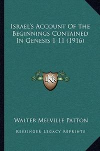 Cover image for Israel's Account of the Beginnings Contained in Genesis 1-11 (1916)