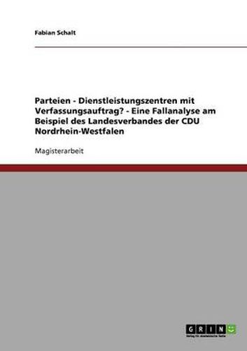 Cover image for Parteien - Dienstleistungszentren mit Verfassungsauftrag? - Eine Fallanalyse am Beispiel des Landesverbandes der CDU Nordrhein-Westfalen