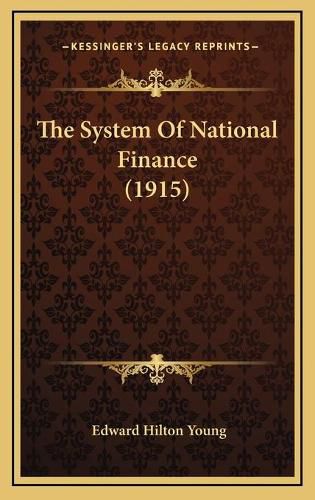 Cover image for The System of National Finance (1915) the System of National Finance (1915)